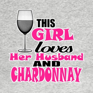 This Girl Loves Her Husband and Chardonnay T-Shirt